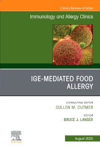 IgE-Mediated Food Allergies, An Issue of Immunology and Allergy Clinics of North America